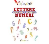 Colorami. Lettere numeri emozioni e fantasia. Ediz. a colori