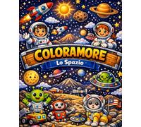 Coloramore - Lo Spario: Libro da colorare per bambini tra stelle, pianeti e avventure spaziali
