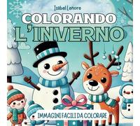 COLORANDO L'INVERNO: SCOPRI LA MAGIA DELL'INVERNO E DELLE FESTE, IMMAGINI FACILI DA COLORARE DAI 5 ANNI IN SU