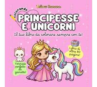 Colorando | Principesse e Unicorni: Libro da Colorare per Bambini - Album per Bambine: Disegni Grandi e Semplici di Principesse, Unicorni Magici, Fate, Sirene, Ballerine - Sviluppo Psicomotricità Fine