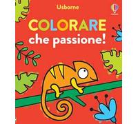 Colorare che passione! Ediz. illustrata