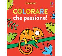 Colorare che passione! Ediz. illustrata