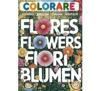 Colorare Flores-Flowers-Fiori-Blumen in Español-English-Italian-Deutsch: Libros para colorear de Flores | Flower coloring books | Libri da colorare di fiori | Malbücher mit Blumen