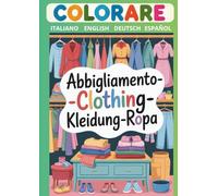 Colorare in Italiano-English-Tedesco-Español Abbigliamento-Clothing-Kleidung-Ropa: Coloring Book for Kids (3-8 years) Clothing Multilingual