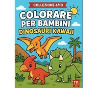 Colorare per bambini - Dinosauri kawaii: Libro da colorare con 50 simpatici dinosauri in stile kawaii, perfetto per sviluppare creatività, concentrazione e fantasia