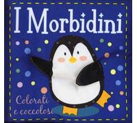 Colorati e coccolosi. I morbidini. Ediz. a colori