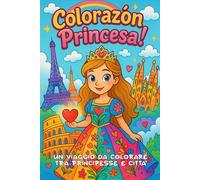 Colorazón princesa: Colora principesse da sogno in giro per il mondo