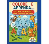 Colore e Aprenda: Animais e Letras para PEQUENOS ARTISTAS.: Livro educativo e divertido para crianças de 3 a 5 anos com atividades de colorir, traçar ... o alfabeto. Inclui certificado de conclusão.