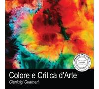 Colore e Critica d’Arte di Gianluigi Guarneri, 2022, Youcanprint