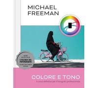Colore e tono. Il corso definitivo per il fotografo professionista. Ediz. a colori