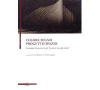 Colore Segno Progetto Spazio. Giuseppe Mazzariol e gli "incontri con gli artisti