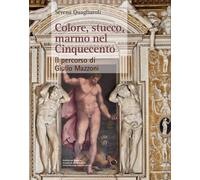 Colore, stucco, marmo nel Cinquecento. Il percorso di Giulio Mazzoni [Paperback]
