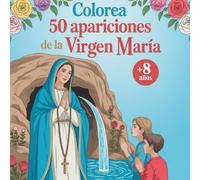 Colorea 50 Apariciones de la Virgen María. Para niñas y niños a partir de los 8 años.