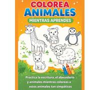 COLOREA ANIMALES mientras aprendes: Práctica la escritura, el abecedario mientras coloreas animales