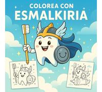 Colorea con Esmalkiria.: Aventuras para colorear y cuidar tus dientes.
