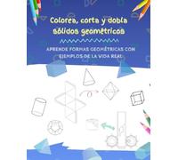 Colorea, corta y dobla sólidos geométricos: Aprende formas geométricas con ejemplos de la vida real, Libro para colorear de formas tridimensionales para niños a partir de 5 años.