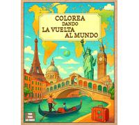 Colorea Dando la Vuelta al Mundo: Un viaje relajante para adultos a través de 45 ciudades icónicas del planeta