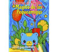 Colorea el Mundo Mágico de los Pequeamigos. Libro pensado para que los niños y niñas de 4 a 8 años: libro de colorear con 50 ilustraciones adorables, ... exploren su creatividad mientras se divierten