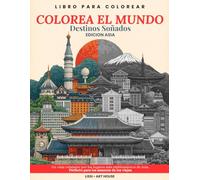 Colorea el Mundo - Maravillas de Asia: Un libro para colorear relajante con los monumentos y culturas más bellos de China, Japón, Corea y más.: ... de Asia a través de un arte lineal elegante.