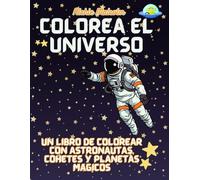 Colorea el Universo: Un libro de colorear con astronautas, cohetes y planetas mágicos
