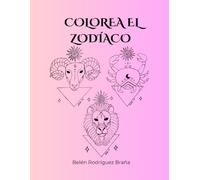 Colorea el Zodíaco: Un libro para colorear, escribir y desconectar.