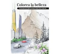Colorea la belleza: 55 ilustraciones para relajarte con paisajes, animales, flores y mucho más.