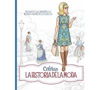 Colorea La Historia de la Moda: Relájate coloreando la moda a través de los siglos