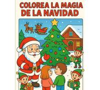 Colorea la magia de la navidad: Libro para colorear infantil con más de 30 escenas adorables de Santa Claus, elfos, familia | Ideal para niños y niñas de 6 a 10 años