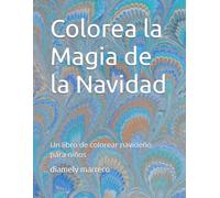 Colorea la Magia de la Navidad: Un libro de colorear navideño para niños