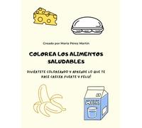 Colorea los alimentos saludables: Diviértete coloreando y aprende lo que te hace crecer fuerte y feliz!