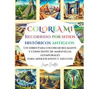 Colorea Mi Recorrido Por Sitios Históricos Antiguos: Un libro para colorear consciente y relajante de maravillas atemporales para adolescentes y adultos.