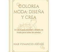 Colorea moda: diseña y crea: Un libro para colorear y diseño de moda para todas las edades