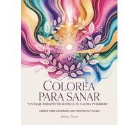 COLOREA PARA SANAR: Un viaje terapéutico hacia tu calma interior: Libros para colorear con propósito y alma