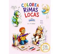 COLOREA RIMAS LOCAS con Daniel: Libro para colorear con dibujos divertidos, retos escondidos y rimas graciosas para niños