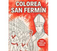 Colorea San Fermín: Libro de colorear para todas las edades con escenas del encierro, toros, corredores y tradiciones de Pamplona