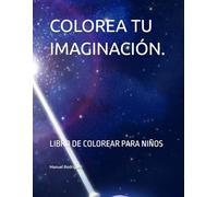 COLOREA TU IMAGINACIÓN.: LIBRO DE COLOREAR PARA NIÑOS
