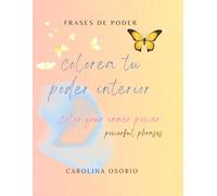 Colorea tu Poder Interior / Color Your Inner Power.: Frases motivacionales y psicológicas para tu bienestar. mas cuaderno de trabajo