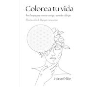 Colorea tu vida: Arte Terapia para conectar contigo y aprender a dibujar.