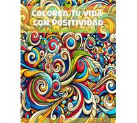 Colorea tu vida con positividad: Libro para colorear para adultos - alivia el estrés