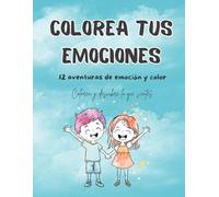 Colorea tus emociones: 12 aventuras para colorear (complemento del Diario de mis emociones)