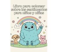 Colorea tus emociones: Libro para colorear sobre los sentimientos para niños y niñas