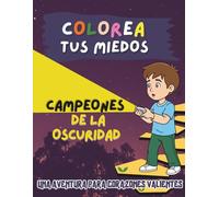 Colorea tus miedos: Campeones de la Oscuridad: Una aventura para Corazones Valientes