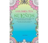 Colorea tus sueños: Despierta tu creatividad y siéntete relajado y feliz con citas motivadoras y mandalas.