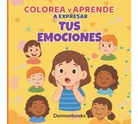 Colorea y Aprende a Expresar tus Emociones: Libro para colorear emociones, sentimientos e inteligencia emocional · Para niños y niñas de 4 a 7 años
