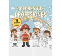 Colorea y Aprende a tus posibles próximas Profesiones!: Explora el mundo de las profesiones a través de este divertido libro de colorear, diseñado ... sueños mientras desarrollan su creatividad.