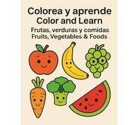 Colorea y Aprende - Color and Learn: Frutas, verduras y comida - Fruits, vegetables and food