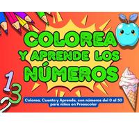 Colorea y Aprende los Números: Colorea, Cuenta y Aprende, con números del 0 al 50 para niños en Preescolar. Libro educativo con dibujos simples que enseñan a contar