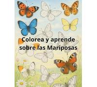 Colorea y Aprende sobre las Mariposas.: Colorea y aprende sobre más de 100 tipos diferentes de Mariposas. Libro de colorear para adultos.