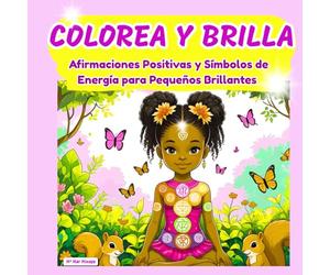 COLOREA Y BRILLA: EL VIAJE DEL ALMA JOVEN: Un Libro de Empoderamiento y Mindfulness con 60 Páginas de Símbolos, Mantras y Afirmaciones Positivas
