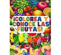 ¡Colorea y Conoce las Frutas, Verduras y Frutos Secos!: Divertido libro de colorear frutas, verduras, frutos secos y sus nombres para niños